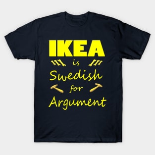 Ikea is Swedish for Argument T-Shirt